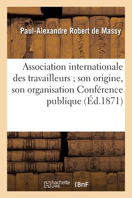 Association Internationale Des Travailleurs Son Origine, Son Organisation Conférence Publique (Sciences Sociales) Cover Image