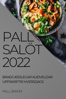 Pall Salöt 2022: BraðgÆðilegar Auðveldar Uppskriftir Hversdags By Pall Briem Cover Image