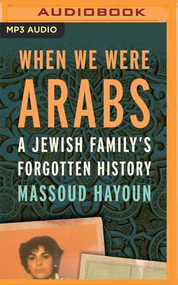 When We Were Arabs: A Jewish Family's Forgotten History Cover Image
