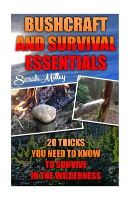 Bushcraft and Survival Essentials 20 Tricks You Need To Know To Survive In The Wilderness: bushcraft, bushcraft outdoor skills, bushcraft carving, bus