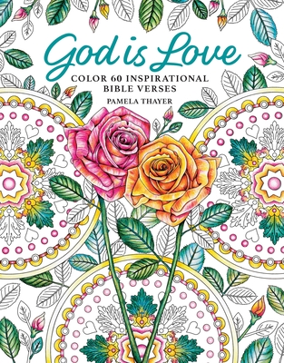 God Is Love: Color 60 Inspirational Bible Verses By Pamela Thayer Cover Image