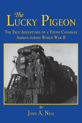The Lucky Pigeon: The True Adventures of a Young Canadian Airman During World War 2 cover