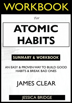 WORKBOOK For Atomic Habits: An Easy & Proven Way to Build Good Habits & Break Bad Ones Cover Image