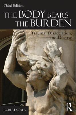 The Body Bears the Burden: Trauma, Dissociation, and Disease Cover Image