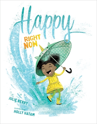 Happy Right Now By Julie Berry, Holly Hatam (Illustrator) Cover Image