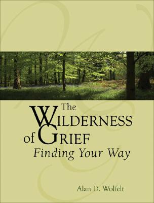 The Wilderness of Grief: Finding Your Way (Understanding Your Grief)
