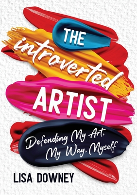 The Introverted Artist: Defending My Art, My Way, Myself Cover Image