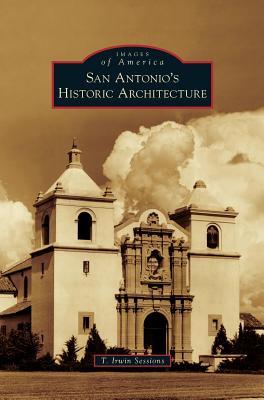 San Antonio's Historic Architecture By T. Irwin Sessions Cover Image