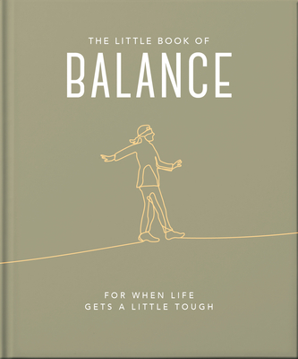 The Little Book of Balance: For When Life Gets a Little Tough (Little Books of Wellbeing #4)