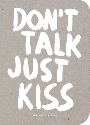 Don't Talk Just Kiss: Pop Music Wisdom, Love Edition Cover Image