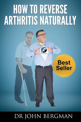 How to Reverse Arthritis Naturally By John Bergman Cover Image
