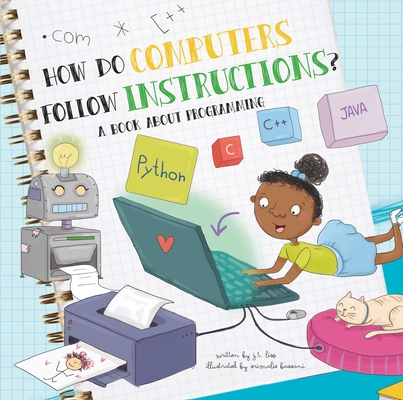 How Do Computers Follow Instructions?: A Book about Programming By J. T. Liso, Srimalie Bassani (Illustrator) Cover Image