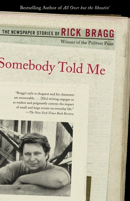 Somebody Told Me: The Newspaper Stories of Rick Bragg By Rick Bragg Cover Image