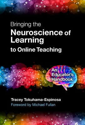 Bringing the Neuroscience of Learning to Online Teaching: An Educator's Handbook By Tracey Tokuhama-Espinosa, Michael Fullan (Foreword by) Cover Image