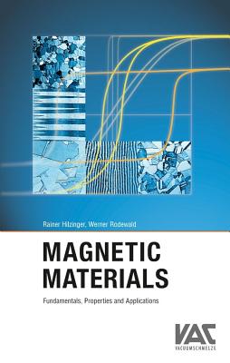 Magnetic Materials: Fundamentals, Products, Properties, Applications By Rainer Hilzinger, Werner Rodewald Cover Image