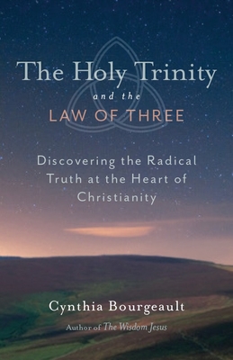 The Holy Trinity and the Law of Three: Discovering the Radical Truth at the Heart of Christianity Cover Image