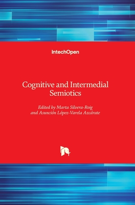 Cognitive and Intermedial Semiotics By Marta Silvera-Roig (Editor), Asunción López-Varela Azcárate (Editor) Cover Image