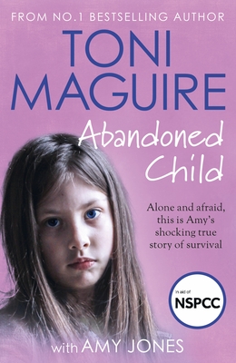 Abandoned Child: All She Wanted Was a Mother's Love (Abuse Survivor Story, Surviving Childhood Trauma Book, Child Neglect and Rejection Cover Image