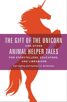 The Gift of the Unicorn and Other Animal Helper Tales for Storytellers, Educators, and Librarians Cover Image