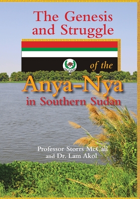 The Genesis and Struggle: of the Anya-Nya in Southern Sudan By Storrs McCall, Lam Akol Cover Image