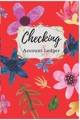 Checking Account Ledger: Check Book Ledger, 6 Column Payment Record, Record and Tracker Log Book, Pretty Floral Check Register Personal Checkin By Nine Journal Cover Image