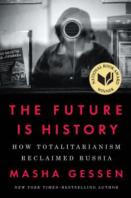 The Future Is History: How Totalitarianism Reclaimed Russia By Masha Gessen Cover Image