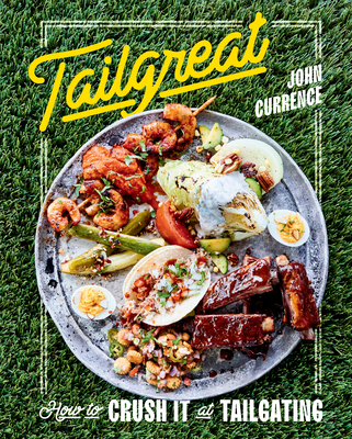 Tailgreat: How to Crush It at Tailgating [A Cookbook] Cover Image