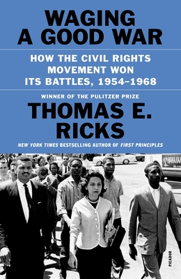 Waging a Good War: How the Civil Rights Movement Won Its Battles, 1954-1968 By Thomas E. Ricks Cover Image