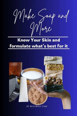 Make Soap and More: Know your skin and formulate what's best for it Cover Image