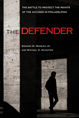 The Defender: The Battle to Protect the Rights of the Accused in Philadelphia Cover Image