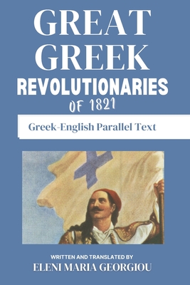 Great Greek Revolutionaries of 1821: Greek-English Parallel Text Cover Image