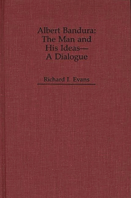 Albert Bandura: The Man and His Ideas--A Dialogue (Dialogues in Contemporary Psychology)