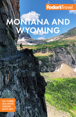 Fodor's Montana and Wyoming: With Yellowstone, Grand Teton, and Glacier National Parks (Full-Color Travel Guide) Cover Image
