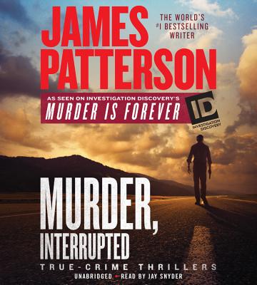 Murder, Interrupted (ID True Crime #1) By James Patterson, Jay Snyder (Read by) Cover Image