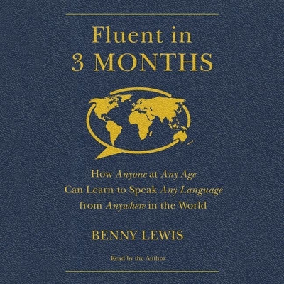 Fluent in 3 Months: How Anyone at Any Age Can Learn to Speak Any Language from Anywhere in the World Cover Image