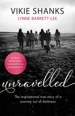 Unravelled: The inspirational true story of a journey out of darkness By Vikie Shanks, Lynne Barrett-Lee Cover Image
