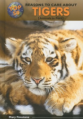Top 50 Reasons to Care about Tigers: Animals in Peril (Top 50 Reasons to Care about Endangered Animals)