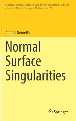 Normal Surface Singularities (Ergebnisse Der Mathematik Und Ihrer Grenzgebiete. 3. Folge / #74) By András Némethi Cover Image