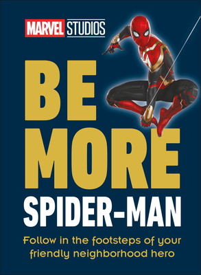 Marvel Studios Be More Spider-Man: Follow in the Footsteps of Your Friendly Neighborhood Hero By Kelly Knox Cover Image