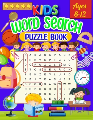 Kids Word Search Puzzle Book Ages 8-12: Word Search for Kids - Large Print Word Search Game, Practice Spelling, Learn Vocabulary, and Improve Reading Cover Image