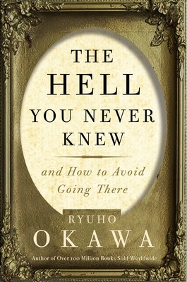 The Hell You Never Knew: And How to Avoid Going There By Ryuho Okawa Cover Image