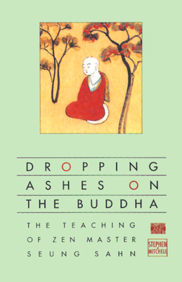 Cover for Dropping Ashes on the Buddha: The Teachings of Zen Master Seung Sahn