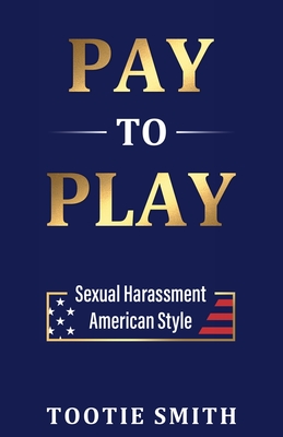 Pay-to-Play: Sexual Harassment American Style Cover Image
