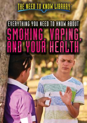 Everything You Need to Know about Smoking, Vaping, and Your Health (Need to Know Library) Cover Image