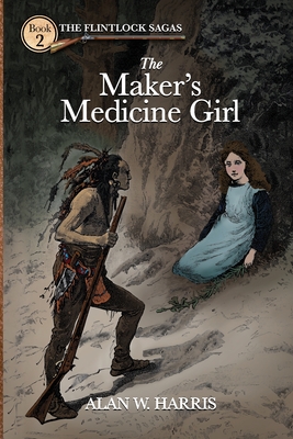 The Maker's Medicine Girl: The Maker's Medicine Girl By Alan W. Harris Cover Image