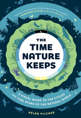 The Time Nature Keeps: A Visual Guide to the Rhythms of the Natural World By Helen Pilcher Cover Image