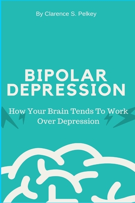 Bipolar Depression By Clarence S. Pelkey Cover Image