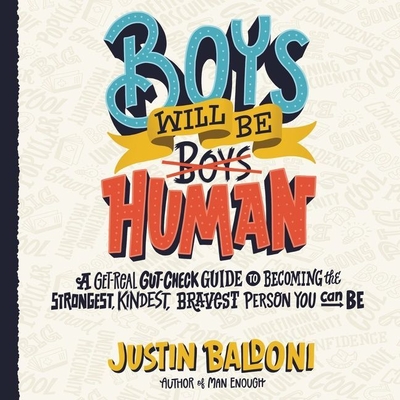 Boys Will Be Human: A Get-Real Gut-Check Guide to Becoming the Strongest, Kindest, Bravest Person You Can Be By Justin Baldoni, Justin Baldoni (Read by) Cover Image