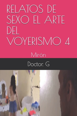 Relatos de Sexo El Arte del Voyerismo 4: Mirón Cover Image