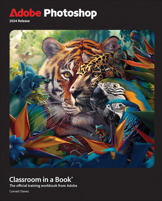 Adobe Photoshop Classroom in a Book 2024 Release (Classroom in a Book (Adobe)) By Conrad Chavez Cover Image